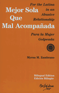 Mejor Sola Que Mal Acompanada: For the Latina in an Abusive Relationship/Para La Mujer Golpeada