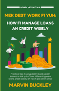 Mek Debt Work Fi Yuh: How Fi Manage Loans an Credit Wisely