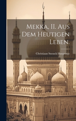 Mekka, II. Aus Dem Heutigen Leben. - Hurgronje, Christiaan Snouck