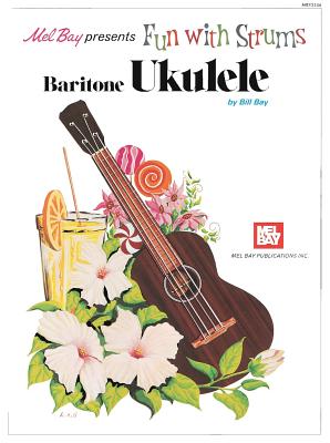 Mel Bay Presents Fun with Strums Baritone Ukulele - Bay, Bill