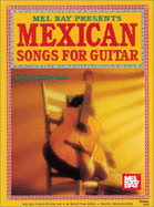 Mel Bay Presents Mexican Songs: For Guitar