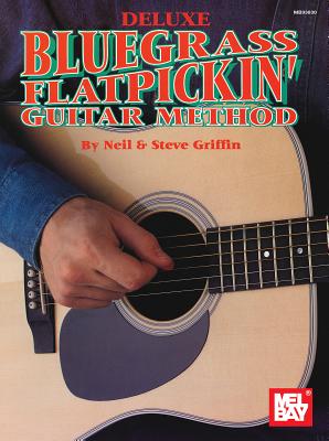 Mel Bay's Deluxe Bluegrass Flatpickin' Guitar Method - Griffin, Neil, and Griffin, Steve