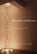 Melancholia and Moralism: Essays on AIDS and Queer Politics