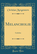 Melancholie: Gedichte (Classic Reprint)