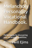 Melancholy Personality Vocational Handbook.: Perfect guide for discovering your vocational capabilities.