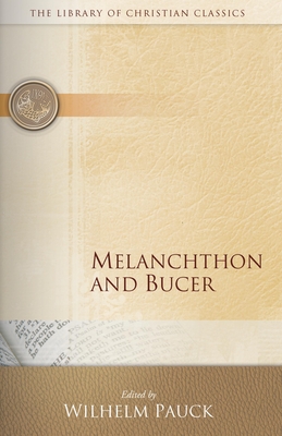 Melanchthon and Bucer - Pauck, Wilhelm, D.Theol. (Editor)