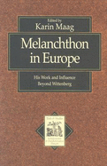 Melanchthon in Europe: His Work and Influence Beyond Wittenberg - Maag, Karin, Ph.D. (Preface by)