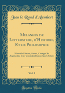 Melanges de Litterature, D'Histoire, Et de Philosophie, Vol. 3: Nouvelle Edition, Revue, Corrigee Et Augmentee Tres-Considerablement Par L'Auteur (Classic Reprint)