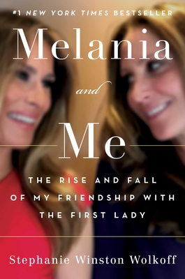 Melania and Me: The Rise and Fall of My Friendship with the First Lady - Winston Wolkoff, Stephanie