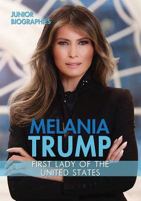 Melania Trump: First Lady of the United States - Rajczak Nelson, Kristen