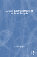 Melanie Klein's Narrative of an Adult Analysis