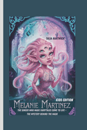 Melanie Martinez: The Singer Who Made Fairytales Come to Life - The Mystery Behind the Mask Kids Edition