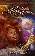 Melanin Moon Magick: Discover How to Manipulate Lunar Cycles, Phases of The Moon, and Energy of The Cosmos