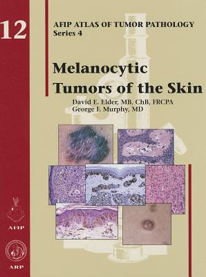 Melanocytic Tumors of the Skin - Elder, David E., and Murphy, George F.