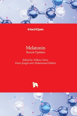 Melatonin - Recent Updates - Gelen, Volkan (Editor), and  engl, Emin (Editor), and Kkrt, Abdulsamed (Editor)
