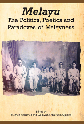 Melayu: The Politics, Poetics and Paradoxes of Malayness - Mohamad, Maznah (Editor), and Aljunied, Syed Muhd Khairudin (Editor)