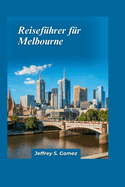 Melbourne Reisef?hrer 2024: Ein Muss f?r jeden Besucher mit reichem Kulturerbe und kulinarischer Szene