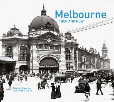 Melbourne Then and Now - Chapman, Heather