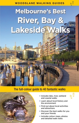 Melbourne's Best River, Bay and Lakeside Walks: The Full-Colour Guide to 40 Fantastic Walks - Mundy, Julie, and Heyes, Debra