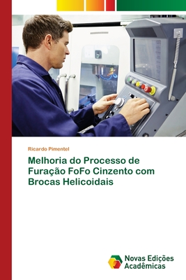 Melhoria do Processo de Fura??o FoFo Cinzento com Brocas Helicoidais - Pimentel, Ricardo