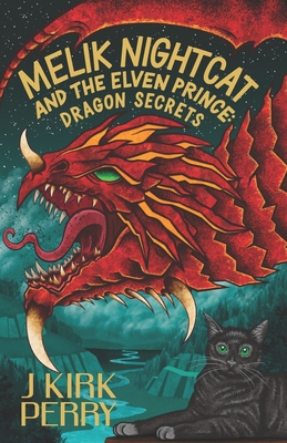 Melik Nightcat and The Elven Prince: Dragon Secrets - Perry, J Kirk