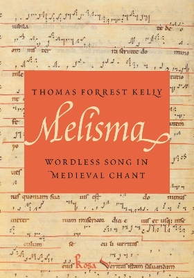 Melisma: Wordless Song in Medieval Chant - Kelly, Thomas Forrest