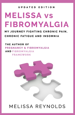 Melissa vs Fibromyalgia: My Journey Fighting Chronic Pain, Chronic Fatigue and Insomnia - Parkes, Luke T (Editor), and Reynolds, Melissa