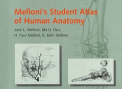 Melloni's Student Atlas of Human Anatomy - Melloni, June L, and Dox, Ida G, and Melloni, H P