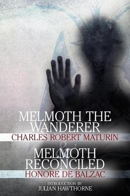 Melmoth the Wanderer and Melmoth Reconciled - Maturin, Charles Robert, and Honore, De Balzac, and Hawthorne, Julian (Introduction by)