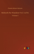 Melmoth the Wanderer Vol. 1 (of 4): Volume 1