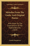 Melodies from the Gaelic and Original Poems: With Notes on the Superstitions of the Highlanders, Etc. (1824)
