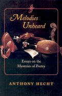Melodies Unheard: Essays on the Mysteries of Poetry