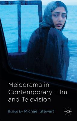 Melodrama in Contemporary Film and Television - Stewart, M. (Editor)