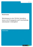 Melodramen in der NS-Zeit. Inwiefern lassen sich Propaganda und Unterhaltung miteinander verkn?pfen?