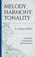 Melody, Harmony, Tonality: A Book for Connoisseurs and Amateurs