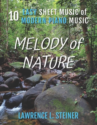 Melody of Nature: 10 Easy Sheet Music of Modern Piano Music - Piano, Pan, and Steiner, Lawrence L
