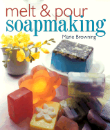 Melt & Pour Soapmaking - Browning, Marie