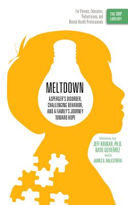 Meltdown: Asperger's Disorder, Challenging Behavior, and a Family's Journey Toward Hope - Krukar, Jeff, and Gutierrez, Katie, and Balestrieri, James G