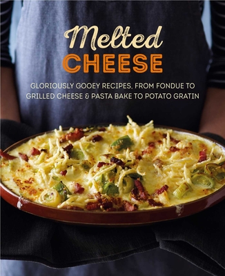 Melted Cheese: Gloriously Gooey Recipes, from Fondue to Grilled Cheese & Pasta Bake to Potato Gratin - Small, Ryland Peters &