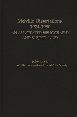 Melville Dissertations, 1924-1980: An Annotated Bibliography and Subject Index - Bryant, John