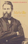 Melville: His World and Work: His World and Work