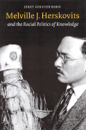 Melville J. Herskovits and the Racial Politics of Knowledge