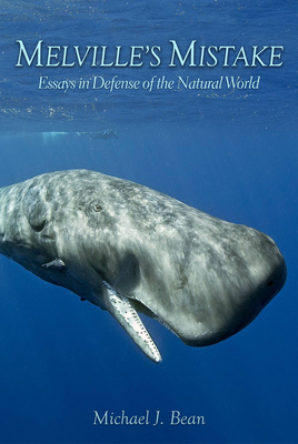 Melville's Mistake: Essays in Defense of the Natural World - Bean, Michael J