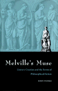 Melville's Muse: Literary Creation & the Forms of Philosophical Fiction - Wenke, John