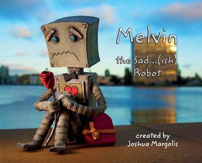 Melvin the Sad...(Ish) Robot - Margolis, Joshua