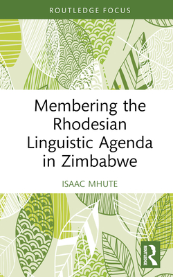 Membering the Rhodesian Linguistic Agenda in Zimbabwe - Mhute, Isaac