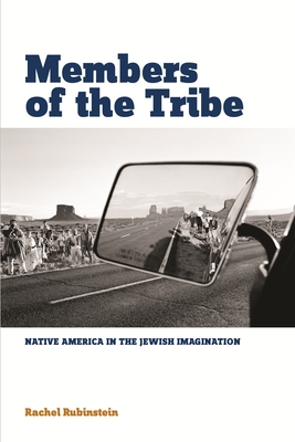 Members of the Tribe: Native America in the Jewish Imagination - Rubinstein, Rachel