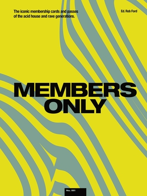 Members Only: The Iconic Membership Cards and Passes of the Acid House and Rave Generations - Ford, Rob