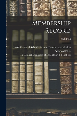 Membership Record; 1957-1958 - Louis C Ward School (Fort Wayne, Ind (Creator), and National Pta (U S ) (Creator), and National Congress of Parents and Teac...