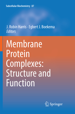 Membrane Protein Complexes: Structure and Function - Harris, J. Robin (Editor), and Boekema, Egbert J. (Editor)